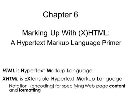 Chapter 6 Marking Up With (X)HTML: A Hypertext Markup Language Primer