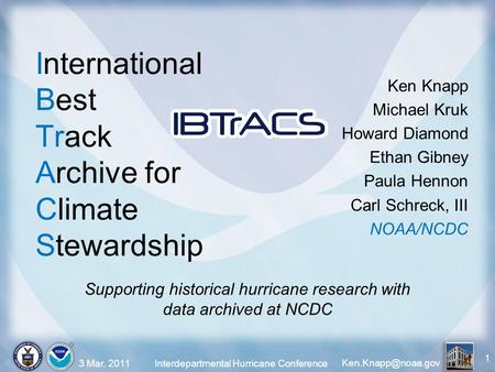 International Best Track Archive for Climate Stewardship 3 Mar. 2011 Interdepartmental Hurricane Conference 1 Ken Knapp Michael Kruk.