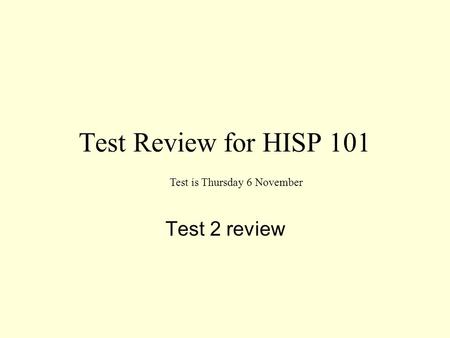Test Review for HISP 101 Test 2 review Test is Thursday 6 November.