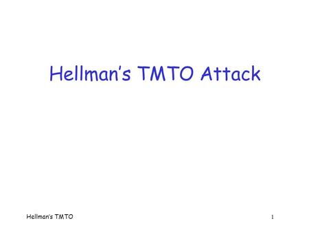 Hellman’s TMTO 1 Hellman’s TMTO Attack. Hellman’s TMTO 2 Popcnt  Before we consider Hellman’s attack, consider simpler Time-Memory Trade-Off  “Population.