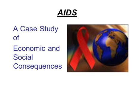 AIDS A Case Study of Economic and Social Consequences.