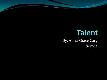 By: Anna-Grace Cary 8-27-12. 1. Analogy Talent: gifted :: license : driver.