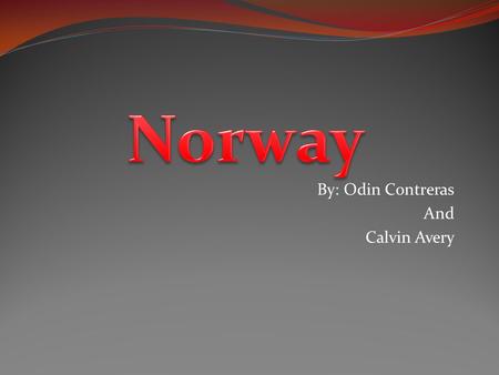 By: Odin Contreras And Calvin Avery. Norway’s capital is Oslo.