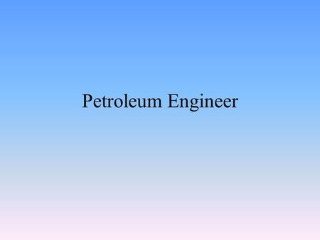 Petroleum Engineer. Petroleum Engineers have always interested me because they work for oil companies and the price of oil is so high I figured that they.
