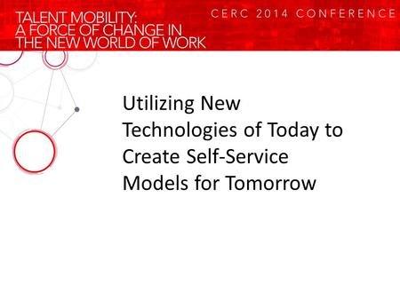 Utilizing New Technologies of Today to Create Self-Service Models for Tomorrow.