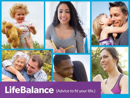 LifeBalance – An Orientation Program overview How LifeBalance can help How LifeBalance can help managers How to access the program Please feel free to.