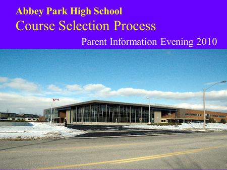 Abbey Park High School Course Selection Process Parent Information Evening 2010.