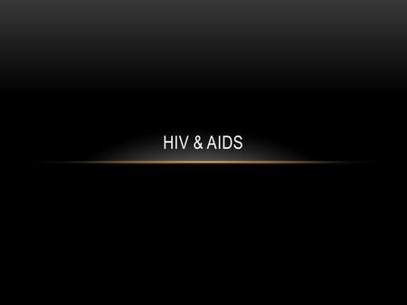 HIV & AIDS. HIV INFECTION HIV-The most serious incurable STI HIV-Human Immunodeficiency Virus.