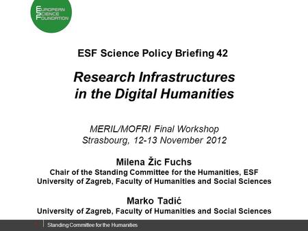ESF Science Policy Briefing 42 Research Infrastructures in the Digital Humanities MERIL/MOFRI Final Workshop Strasbourg, 12-13 November 2012 Milena Žic.
