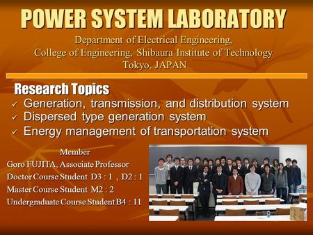 POWER SYSTEM LABORATORY Department of Electrical Engineering, College of Engineering, Shibaura Institute of Technology Tokyo, JAPAN Research Topics Generation,