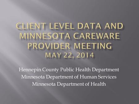 Hennepin County Public Health Department Minnesota Department of Human Services Minnesota Department of Health.