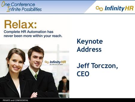 Keynote Address Jeff Torczon, CEO. Welcome  Welcome to the first annual Infinity Software User Conference  Thank you to our attendees and organizers.