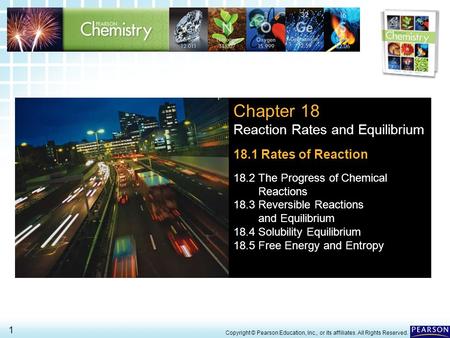 18.1 Rates of Reaction > 1 Copyright © Pearson Education, Inc., or its affiliates. All Rights Reserved. Chapter 18 Reaction Rates and Equilibrium 18.1.