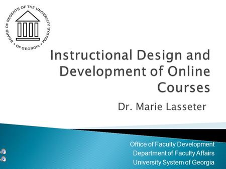 Dr. Marie Lasseter Office of Faculty Development Department of Faculty Affairs University System of Georgia.