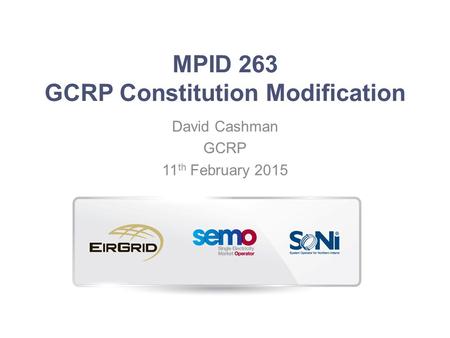 MPID 263 GCRP Constitution Modification David Cashman GCRP 11 th February 2015.