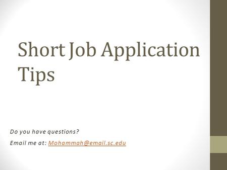 Short Job Application Tips Do you have questions?  me at:
