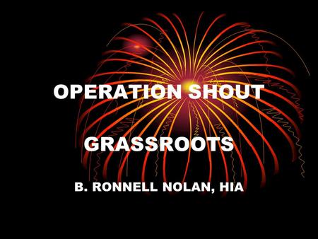 OPERATION SHOUT GRASSROOTS B. RONNELL NOLAN, HIA.