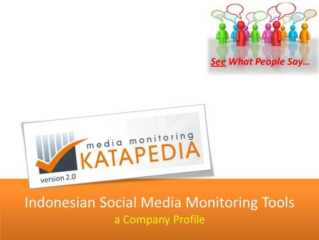 Indonesian Social Media Monitoring Tools a Company Profile Indonesian Social Media Monitoring Tools a Company Profile version 2.0 See What People Say…