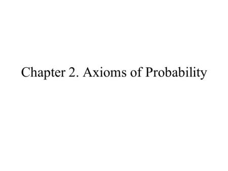 Chapter 2. Axioms of Probability