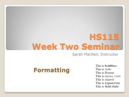 HS115 Week Two Seminar Sarah MacNeil, Instructor Formatting.