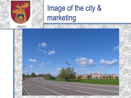 Image of the city & marketing Your Logo Here. Content of the presentation City Development vision and priorities Image of the city → yesterday, today,
