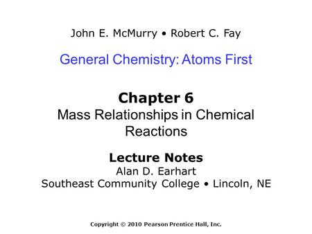 John E. McMurry Robert C. Fay Lecture Notes Alan D. Earhart Southeast Community College Lincoln, NE General Chemistry: Atoms First Chapter 6 Mass Relationships.