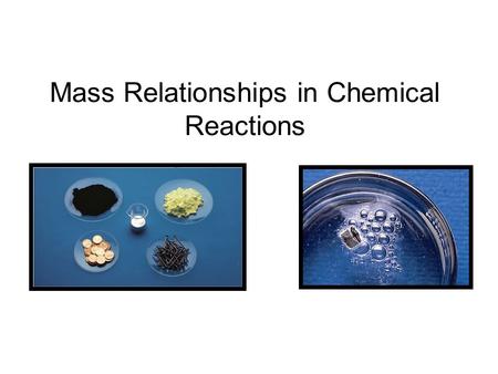 Mass Relationships in Chemical Reactions. Names associated with an amount Can you think of any more?????