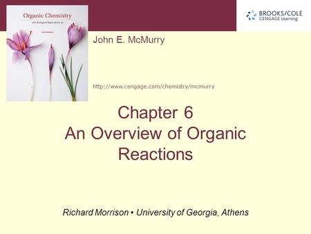 John E. McMurry  Richard Morrison University of Georgia, Athens Chapter 6 An Overview of Organic Reactions.