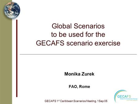 Global Scenarios to be used for the GECAFS scenario exercise