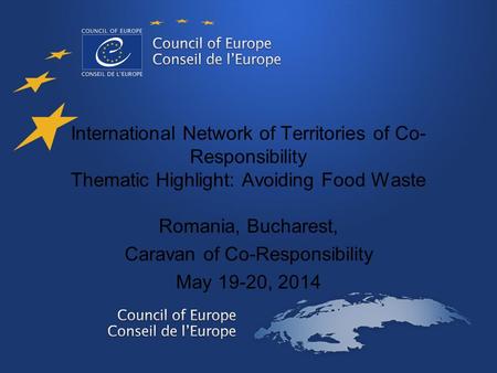 International Network of Territories of Co- Responsibility Thematic Highlight: Avoiding Food Waste Romania, Bucharest, Caravan of Co-Responsibility May.