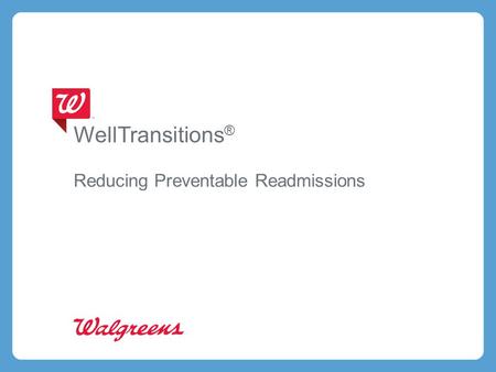 WellTransitions ® Reducing Preventable Readmissions.