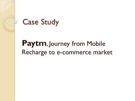 Paytm, Journey from Mobile Recharge to e-commerce market