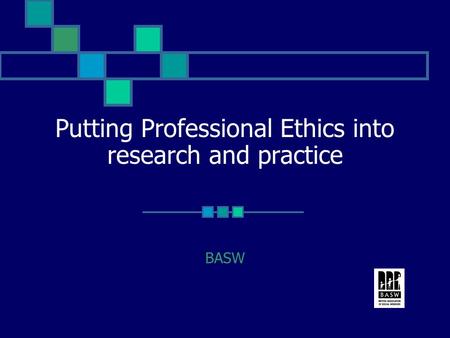 Putting Professional Ethics into research and practice BASW.