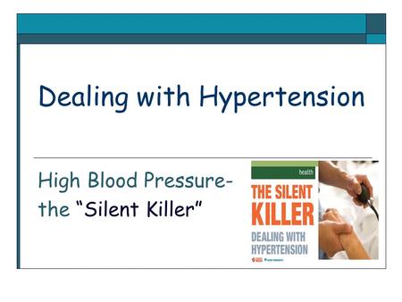 Dealing with Hypertension High Blood Pressure- the “Silent Killer”