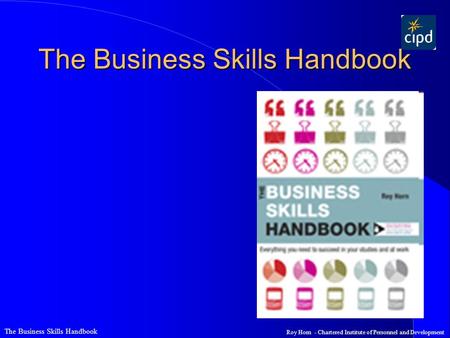 The Business Skills Handbook Roy Horn - Chartered Institute of Personnel and Development The Business Skills Handbook.
