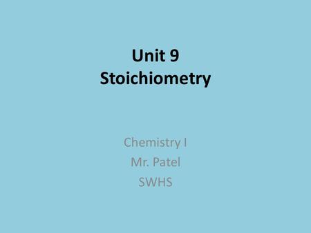 Unit 9 Stoichiometry Chemistry I Mr. Patel SWHS. Topic Outline MUST have a scientific calculator (not graphing)!!! Stoichiometry (12.1) Mole to Mole Stoichiometry.