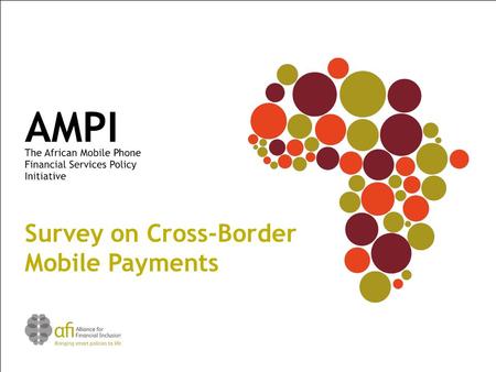 Survey on Cross-Border Mobile Payments. AFI members in 26 African countries responded DRC, Egypt, Ghana, Guinea, Kenya, Liberia, Madagascar, Morocco,,