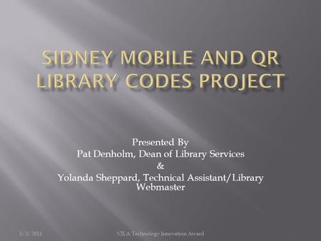 Presented By Pat Denholm, Dean of Library Services & Yolanda Sheppard, Technical Assistant/Library Webmaster 5/3/2011NJLA Technology Innovation Award.