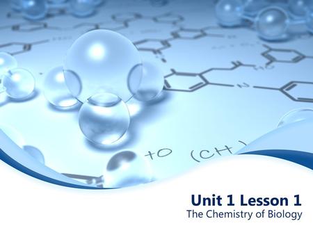 Unit 1 Lesson 1 The Chemistry of Biology. Proton, Electron, and Neutron Proton – _______________________that make up part of the _____________ of an atom.
