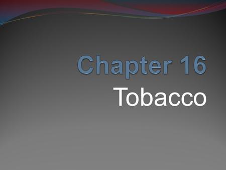 Chapter 16 Tobacco.