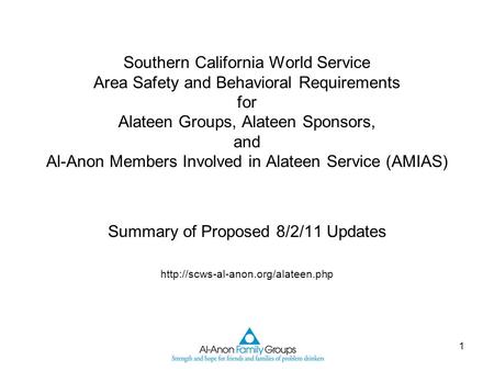 1 Southern California World Service Area Safety and Behavioral Requirements for Alateen Groups, Alateen Sponsors, and Al-Anon Members Involved in Alateen.