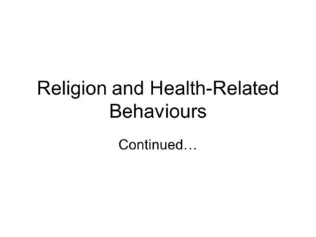 Religion and Health-Related Behaviours Continued….