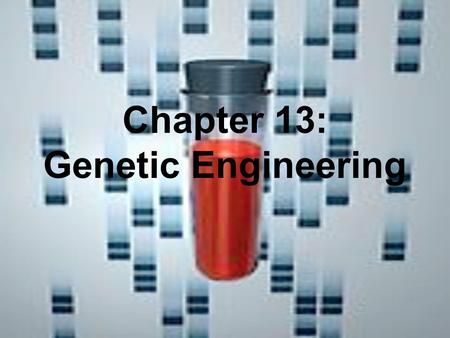 Chapter 13: Genetic Engineering. How could you get a desired trait without directly manipulating the organisms’ DNA? Selective Breeding - choosing organisms.