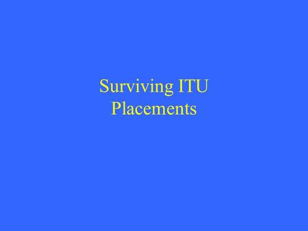 Surviving ITU Placements INTRODUCTION TO ITU ITU: Ventilated or at risk of 2 or more organ failures. HDU: Self-ventilated or at risk of 1 organ failure.
