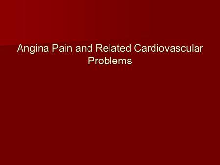 Angina Pain and Related Cardiovascular Problems. What is Angina Pain?  A condition often referred to as “angina pectoris” --refers to thoracic pain originating.