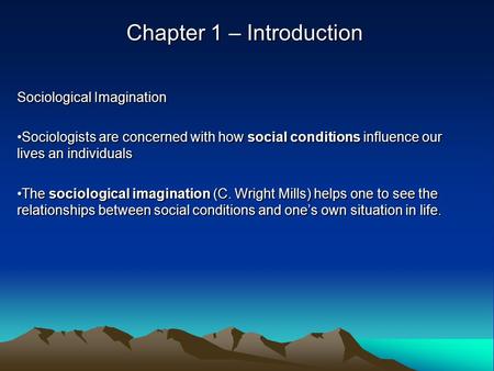 Chapter 1 – Introduction Sociological Imagination Sociologists are concerned with how social conditions influence our lives an individualsSociologists.