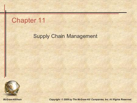 McGraw-Hill/Irwin Copyright © 2009 by The McGraw-Hill Companies, Inc. All Rights Reserved. Chapter 11 Supply Chain Management.