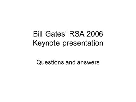 Bill Gates’ RSA 2006 Keynote presentation Questions and answers.