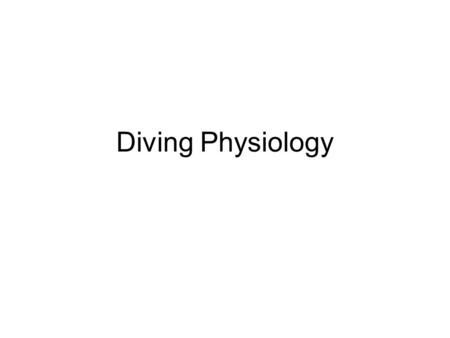 Diving Physiology. Objectives Identify the primary components of air. Discuss the processes of respiration and circulation. Identify the breathing stimulus.