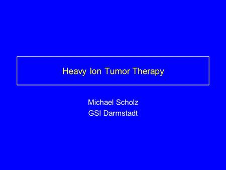 Heavy Ion Tumor Therapy